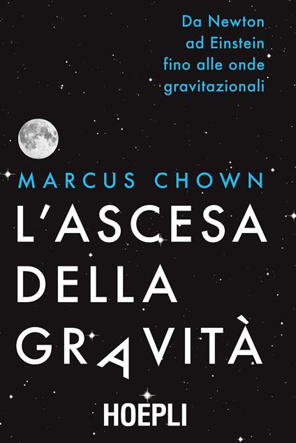 L' ascesa della gravità. Da Newton ad Einstein fino alle onde gravitazionali - Marcus Chown,Davide Calonico - ebook