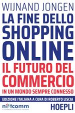 La fine dello shopping online. Il futuro del commercio in un mondo sempre connesso
