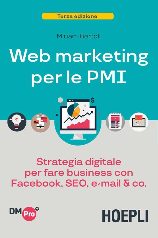 Web marketing per le PMI. Strategia digitale per fare business con Facebook, SEO, e-mail & Co. - Miriam Bertoli - copertina