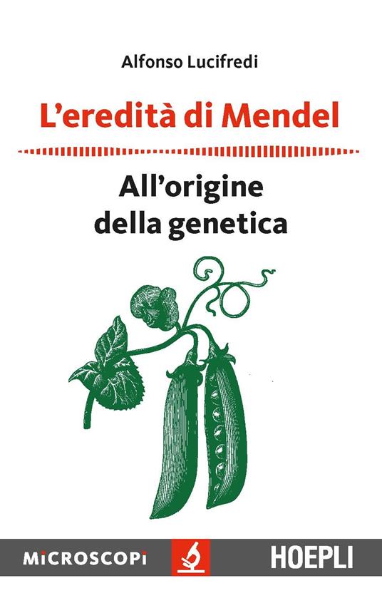 L'eredità di Mendel. All'origine della genetica - Alfonso Lucifredi - copertina