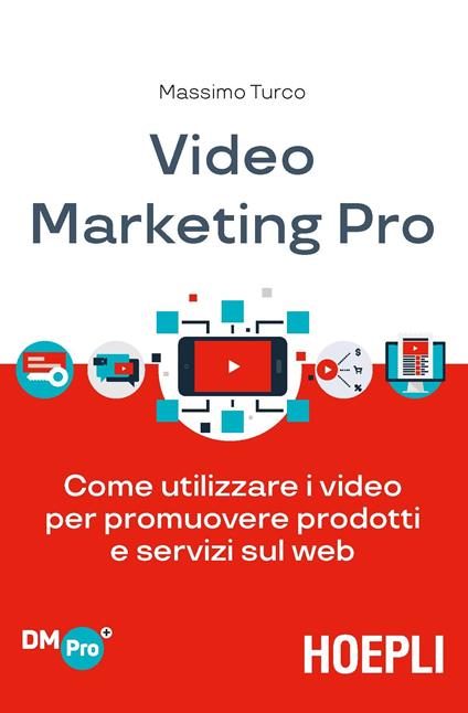 Video marketing pro. Come utilizzare i video per promuovere prodotti e servizi sul web - Massimo Turco - copertina