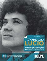 Il nostro caro Lucio. Storia, canzoni e segreti di un gigante della musica italiana