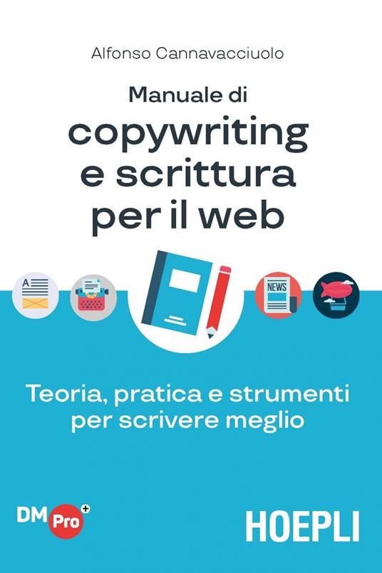 Manuale di copywriting e scrittura per il web. Teoria, pratica e strumenti per scrivere meglio - Alfonso Cannavacciuolo - ebook