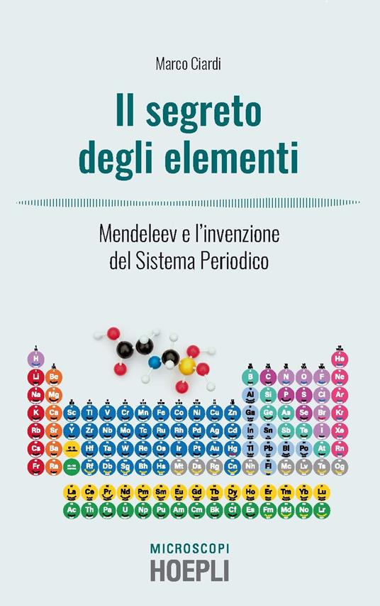 I segreti degli elementi. Mendeleev e l'invenzione del Sistema Periodico - Marco Ciardi - copertina