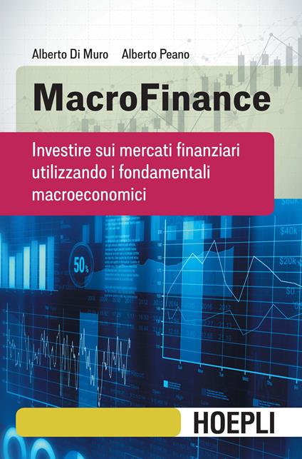 MacroFinance. Investire sui mercati finanziari utilizzando i fondamentali macroeconomici - Alberto Di Muro,Alberto Peano - copertina