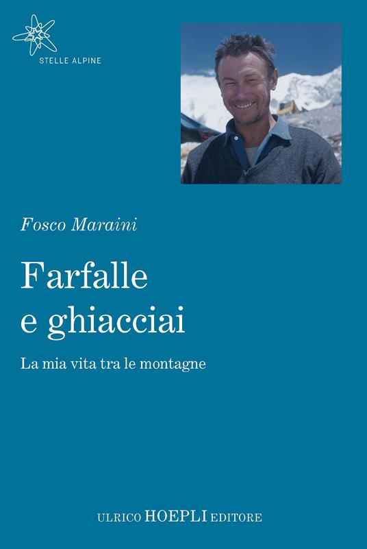 Farfalle e ghiacciai. La mia vita tra le montagne - Fosco Maraini - copertina