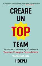 Creare un top team. Formare e motivare una squadra vincente. Valorizzare l'impegno e l'apprendimento