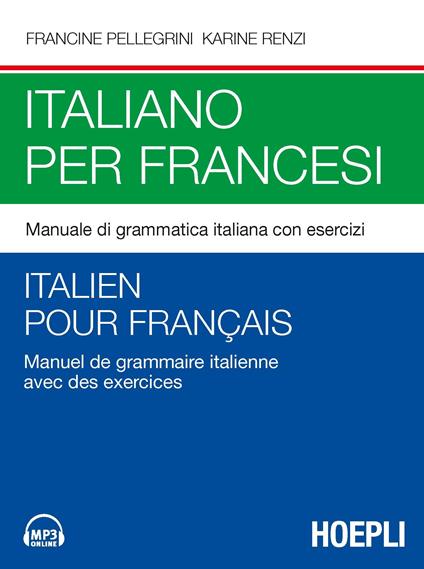 Italiano per francesi. Manuale di grammatica italiana con esercizi. Con File audio per il download - Francine Pellegrini,Karine Renzi - copertina