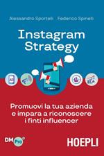 Instagram strategy. Promuovi la tua azienda e impara a riconoscere i finti influencer