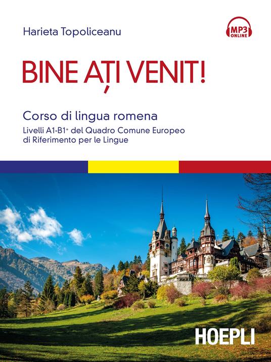 Bine ati venit! Corso di lingua romena. Livelli A1-B1+ del Quadro comune europeo di riferimento per le lingue. Con Contenuto digitale per download e accesso on line - Harieta Topoliceanu - copertina