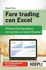 Fare trading con Excel. Utilizzare Excel per operare con successo sui mercati finanziari