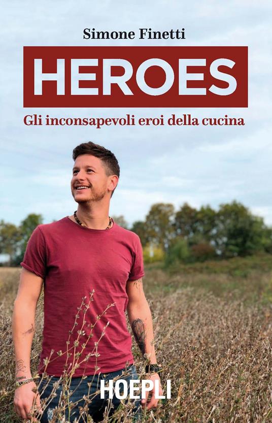 Heroes. Gli inconsapevoli eroi della cucina - Simone Finetti - copertina