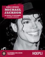 Michael Jackson. La musica, il messaggio, l'eredità artistica