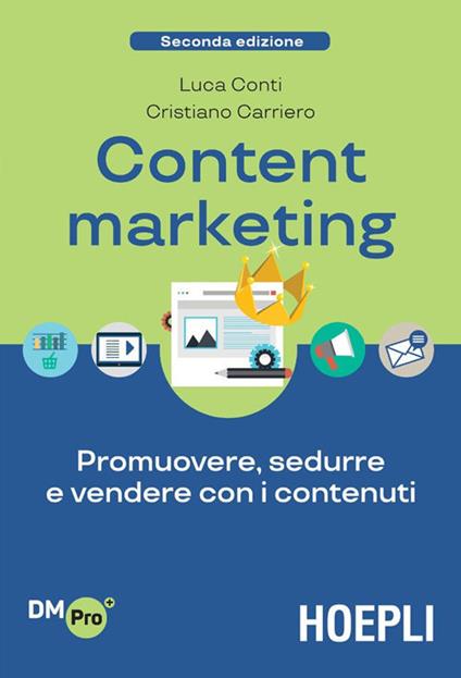 Content Marketing. Promuovere, sedurre e vendere con i contenuti - Cristiano Carriero,Luca Conti - ebook