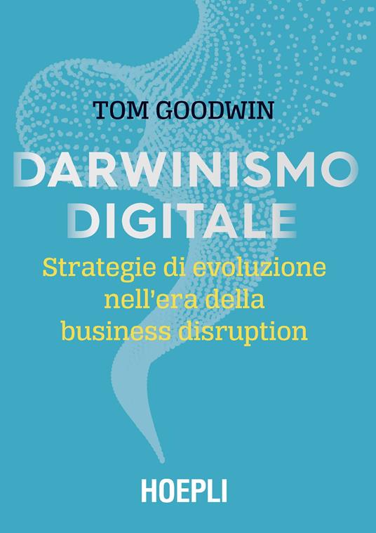 Darwinismo digitale. Strategie di evoluzione nell’era della business disruption - Tom Goodwin - copertina