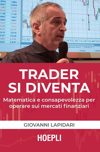 Trader si diventa. Matematica e consapevolezza per operare sui mercati finanziari - Giovanni Lapidari - copertina