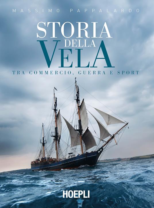 Storia della vela. Tra commercio, guerra e sport - Massimo Pappalardo - copertina