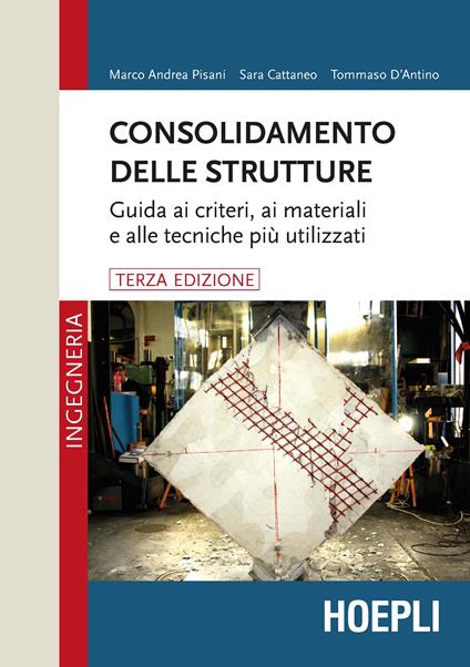 Consolidamento delle strutture. Guida ai criteri, ai materiali e alle tecniche più utilizzati - Marco Andrea Pisani,Sara Cattaneo,Tommaso D'Antino - copertina