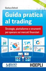Guida pratica al trading. Strategie, piattaforme e strumenti per operare sui mercati finanziari