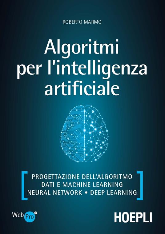 Algoritmi per l'intelligenza artificiale. Progettazione dell’algoritmo, dati e machine learning, neural network, deep learning - Roberto Marmo - copertina