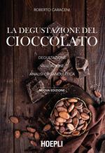 La degustazione del cioccolato. Degustazione. Valutazione. Analisi organolettica. Nuova ediz.