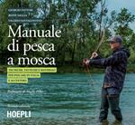 Manuale tattico per la pesca a mosca. Tecniche, tattiche e materiali per pescare in Italia e all'estero. Ediz. illustrata