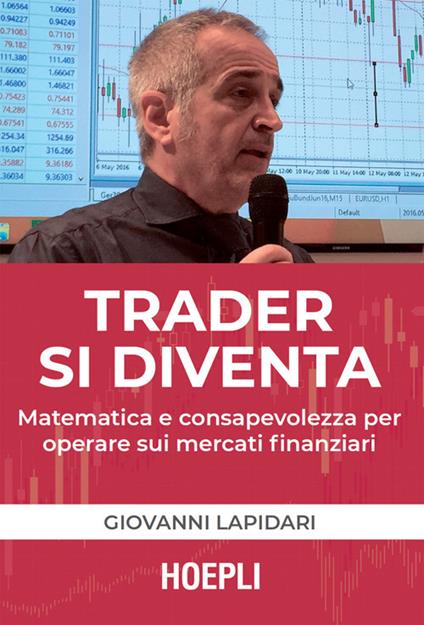 Trader si diventa. Matematica e consapevolezza per operare sui mercati finanziari - Giovanni Lapidari - ebook