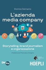 L' azienda media company. Storytelling, brand journalism e organizzazione