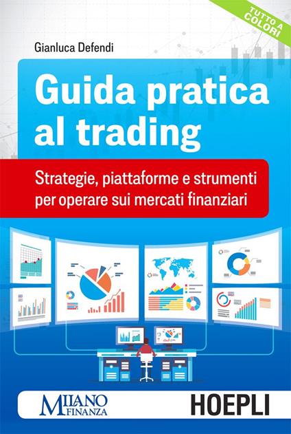 Guida pratica al trading. Strategie, piattaforme e strumenti per operare sui mercati finanziari - Gianluca Defendi - ebook