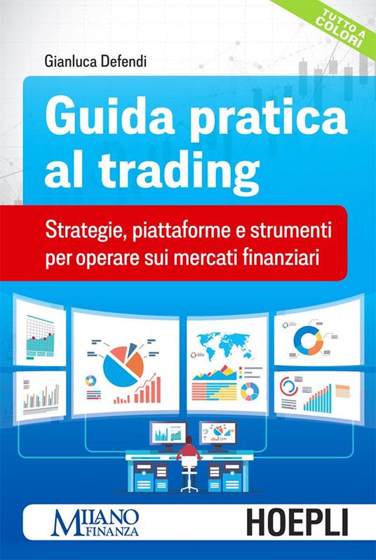Guida pratica al trading. Strategie, piattaforme e strumenti per operare sui mercati finanziari - Gianluca Defendi - ebook