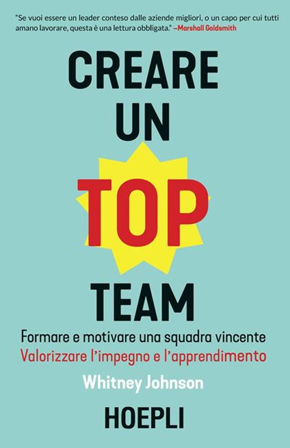 Creare un top team. Formare e motivare una squadra vincente. Valorizzare l'impegno e l'apprendimento - Whitney Johnson,Ilaria Katerinov - ebook