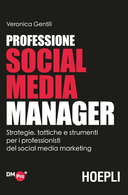 Professione social media manager. Strategie, tattiche e strumenti per i professionisti del social media marketing - Veronica Gentili - copertina