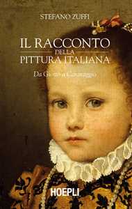 Libro Il racconto della pittura italiana. Da Giotto a Caravaggio Stefano Zuffi