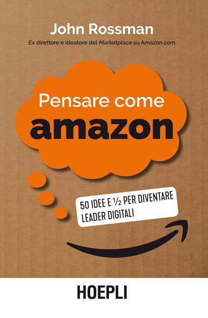 Pensare come Amazon. 50 idee e ½ per diventare leader digitali - John Rossman - copertina