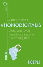 #Homodigitalis. Verso un nuovo paradigma umano nell'era digitale