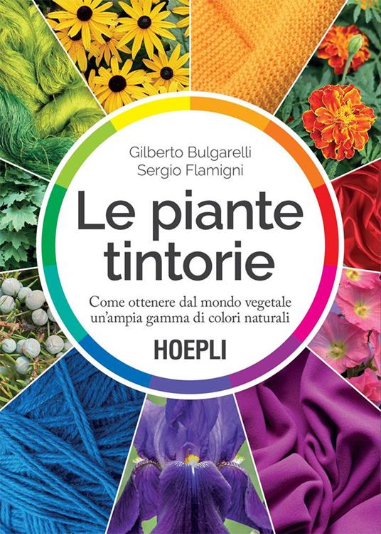 Le piante tintorie. Come ottenere dal mondo vegetale un'ampia gamma di colori naturali - Gilberto Bulgarelli,Sergio Flamigni - ebook