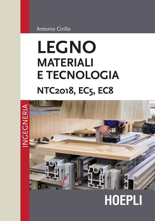 Legno. Materiali e tecnologia. NTC2018, EC5, EC8 - Antonio Cirillo - ebook
