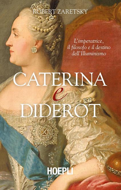 Caterina e Diderot. L'imperatrice, il filosofo e il destino dell'illuminismo - Robert Zaretsky - copertina