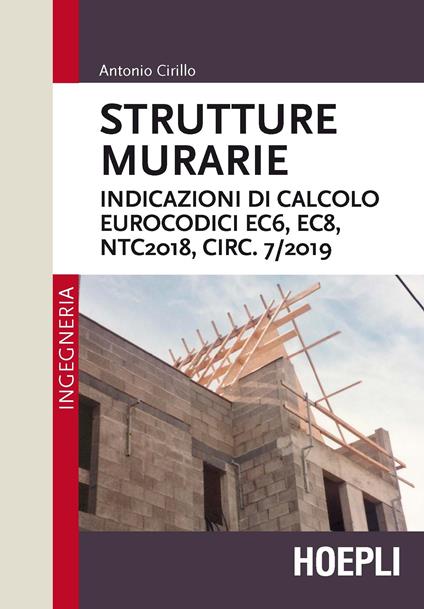 Strutture murarie. Indicazioni di calcolo. Eurocodici EC6, EC8, NTC2018, CIRC. 7/2019 - Antonio Cirillo - copertina