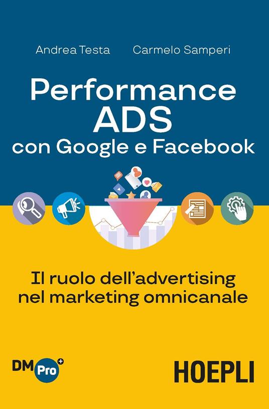 Performance ADS con Google e Facebook. Il ruolo dell'advertising nel marketing omnicanale - Andrea Testa,Carmelo Samperi - copertina
