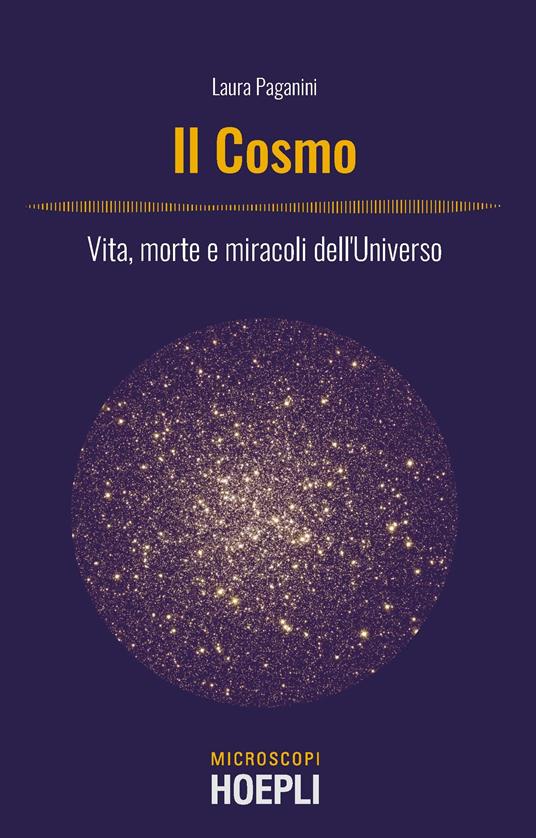 Il cosmo. Vita, morte e miracoli dell'Universo - Laura Paganini - copertina