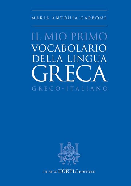 Il mio primo vocabolario della lingua greca. Greco-Italiano - Maria Antonia Carbone - copertina