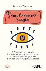 Semplicemente single. Riflessioni e pratiche di mindfulness per volersi bene, connettersi con gli altri e avere una vita piena d'amore. Con 8 File audio per il download