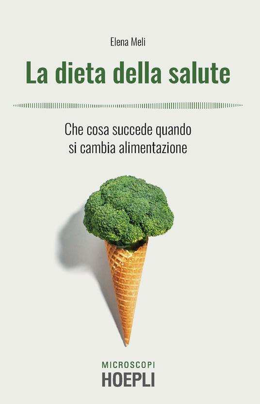 La dieta della salute. Che cosa succede quando si cambia alimentazione - Elena Meli - copertina