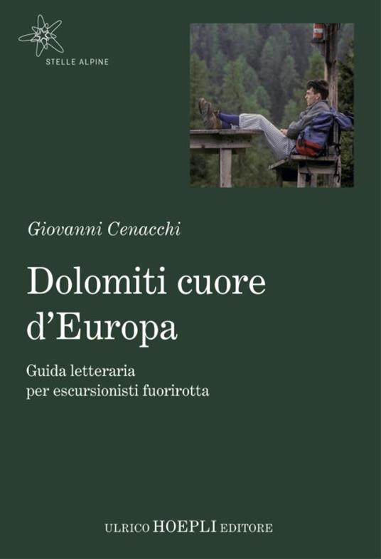 Dolomiti cuore d'Europa. Guida letteraria per escursionisti fuorirotta - Giovanni Cenacchi - copertina