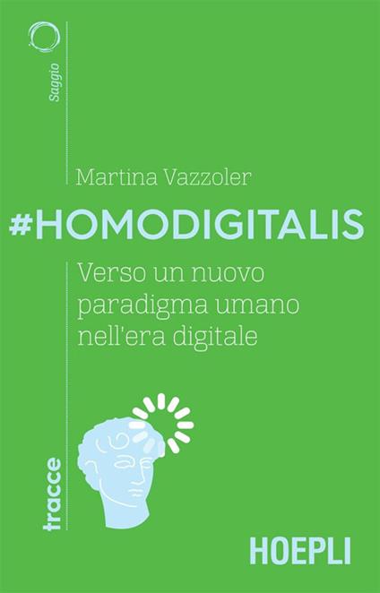 #Homodigitalis. Verso un nuovo paradigma umano nell'era digitale - Martina Vazzoler - ebook