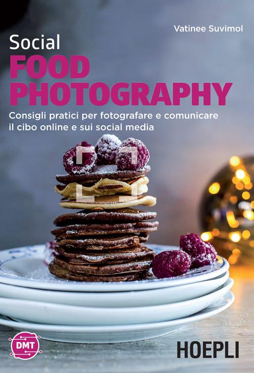 Social food photography. Consigli pratici per fotografare e comunicare il cibo online e sui social media - Vatinee Suvimol - ebook