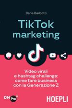 TikTok marketing. Video virali e hashtag challenge: come fare business con la Generazione Z