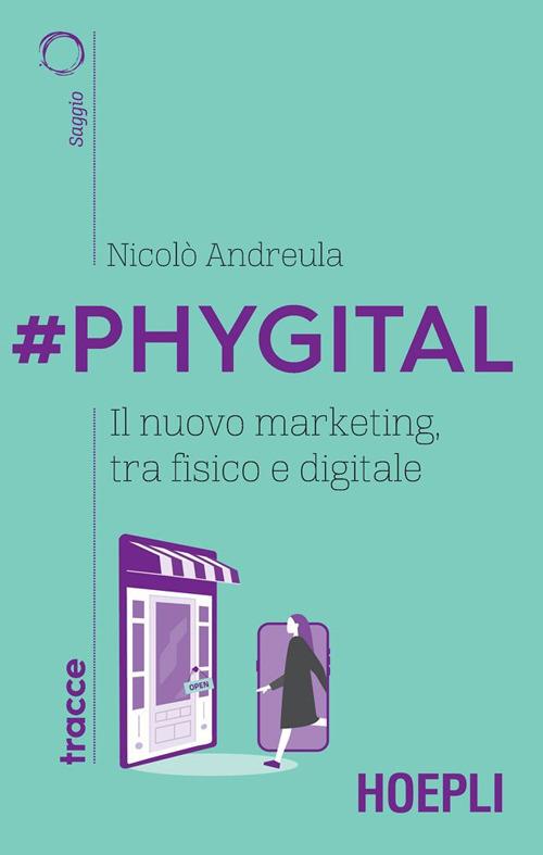 #Phygital. Il nuovo marketing, tra fisico e digitale - Nicolò Andreula - ebook