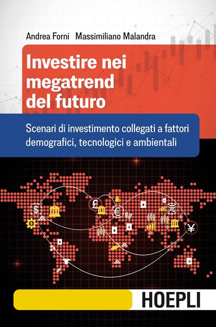 Investire nei megatrend del futuro. Scenari di investimento collegati a fattori demografici, tecnologici e ambientali - Andrea Forni,Massimiliano Malandra - copertina